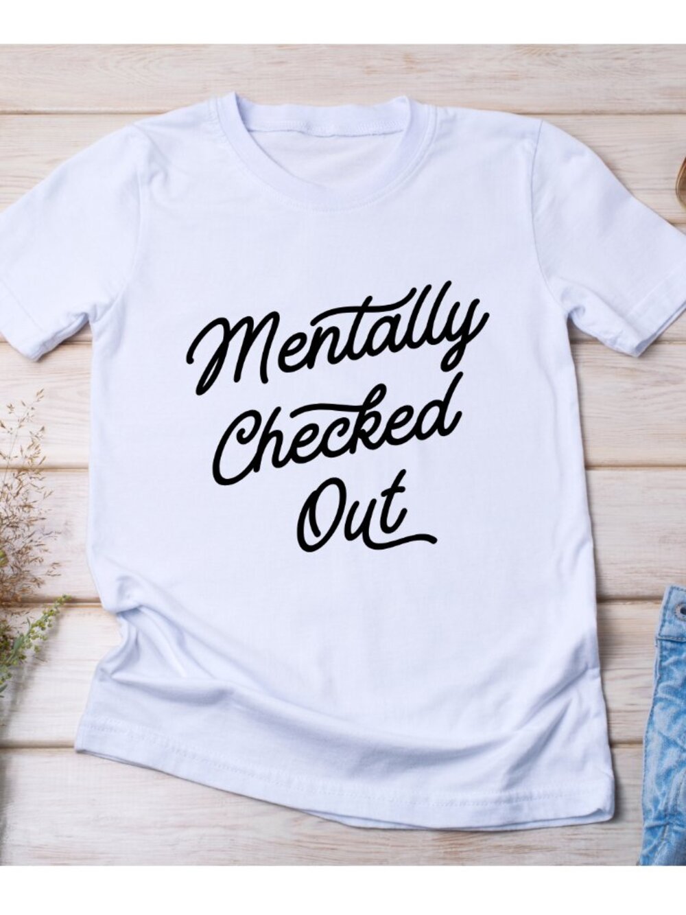 Mentally Checked Out Handmade Tee